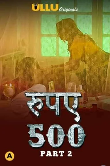 Rupaya 500 Part 2 S01 Ullu Originals Complete (2021) HDRip Hindi