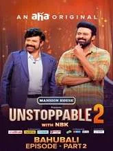 Unstoppable Season 2 The Bahubali – Part 2 (2023) HDRip Telugu